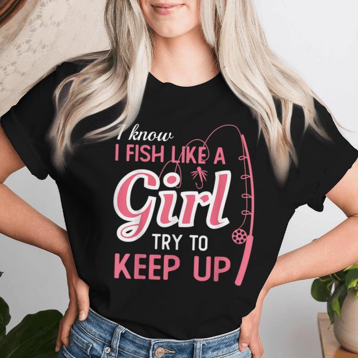 I Know I Fish Like Girl Try To Keep Fishing Girl Women T-shirt Gifts for Her