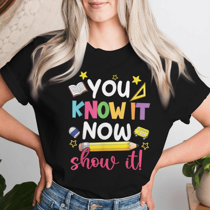 You Know It Now Show It Teacher Student Testing Day Women T-shirt Gifts for Her