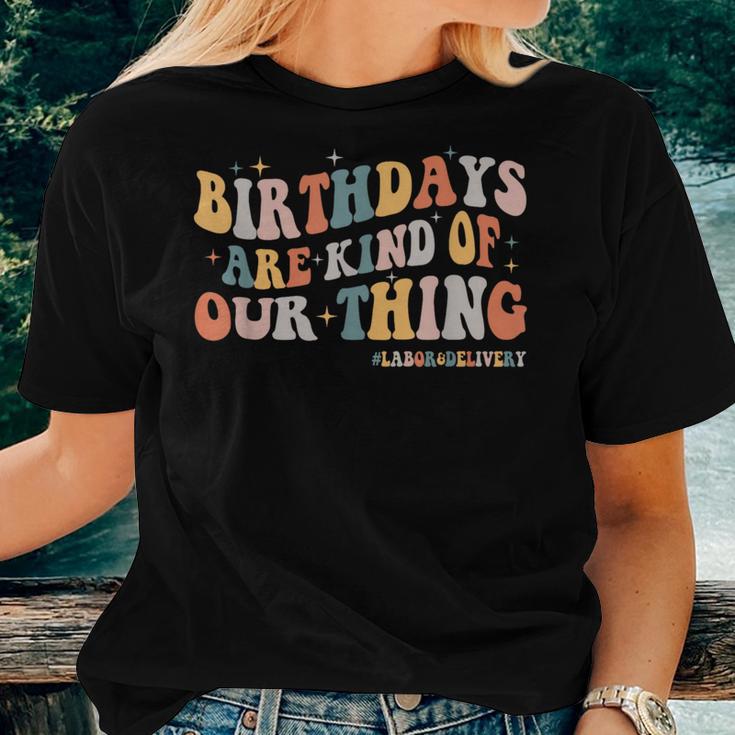 Labor And Delivery L&D Nurse Birthdays Are Kind Of Our Thing Women T-shirt Gifts for Her