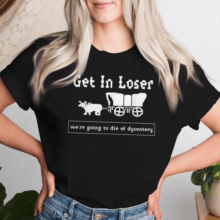 Get In Loser We're Going To Die Of Dysentery History Teacher Women T-shirt Gifts for Her