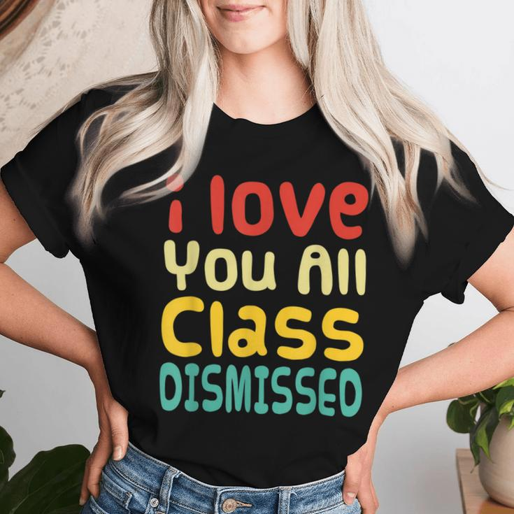 I Love You All Class Dismissed Last Day Of School Teacher Women T-shirt Gifts for Her