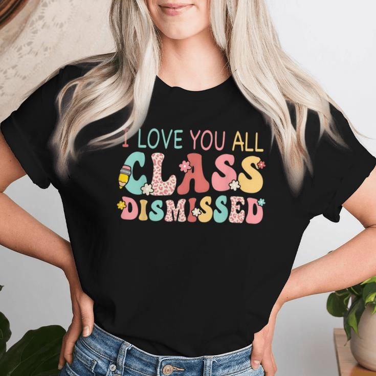 I Love You All Class Dismissed Last Days Of School Teacher Women T-shirt Gifts for Her