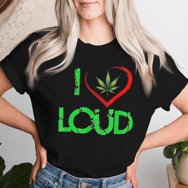 I Love Loud Weed Lovers Marijuana Plant Women T-shirt Gifts for Her