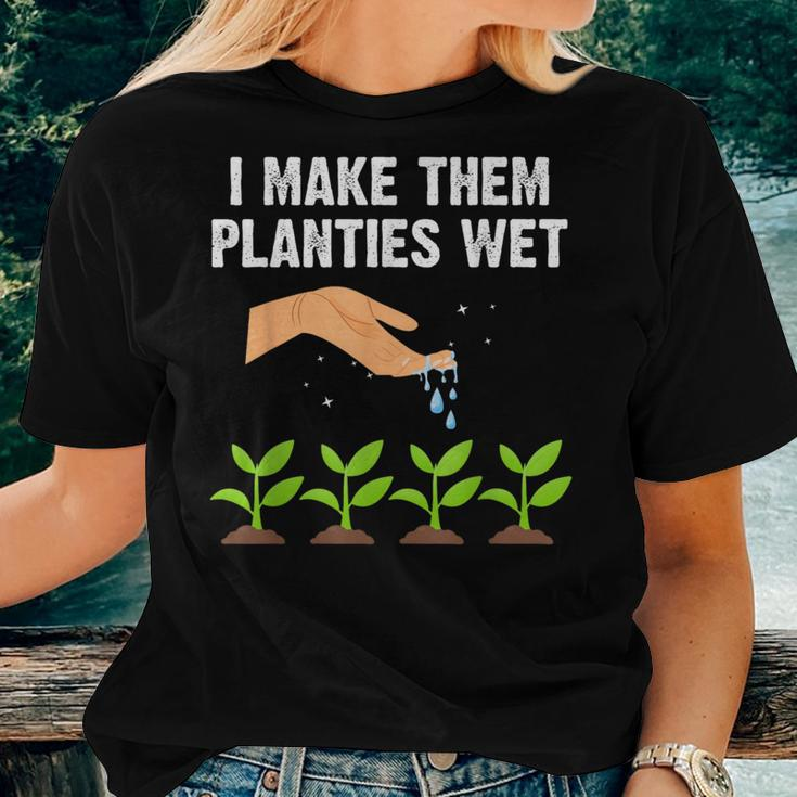 I Make Them Planties Wet Gardening Plants Sarcastic Women T-shirt Gifts for Her