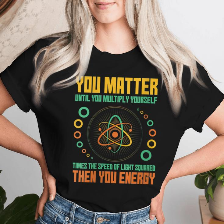 You Matter Unless You Multiply Then You Energy Science Women T-shirt Gifts for Her