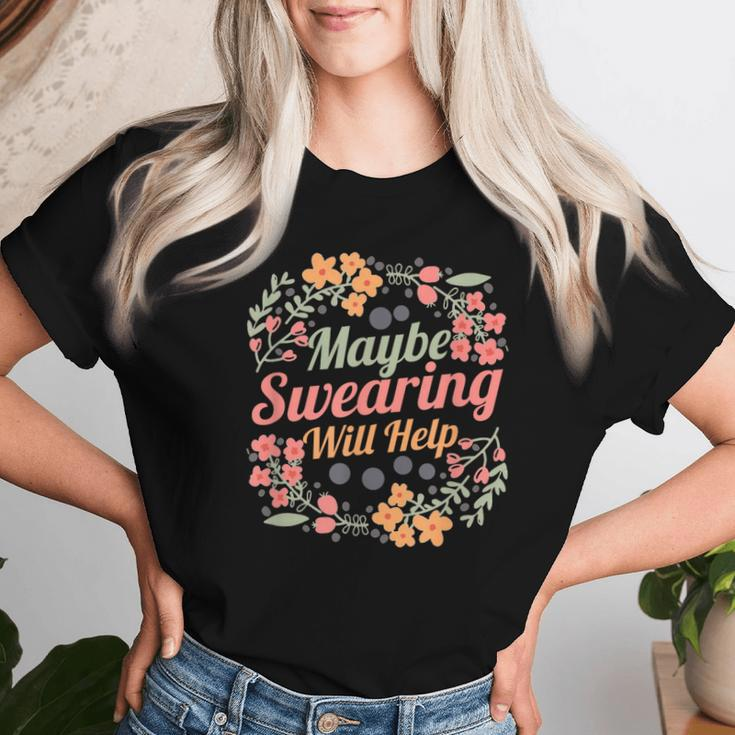 Maybe Swearing Will Help Sarcastic Humor Saying Women T-shirt Gifts for Her