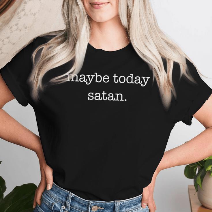 Maybe Today Satan Sarcastic Ironic Women T-shirt Gifts for Her