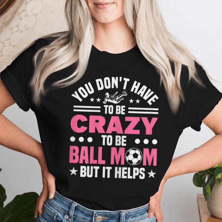 Mom Crazy Ball Mom Soccer Women T-shirt Gifts for Her