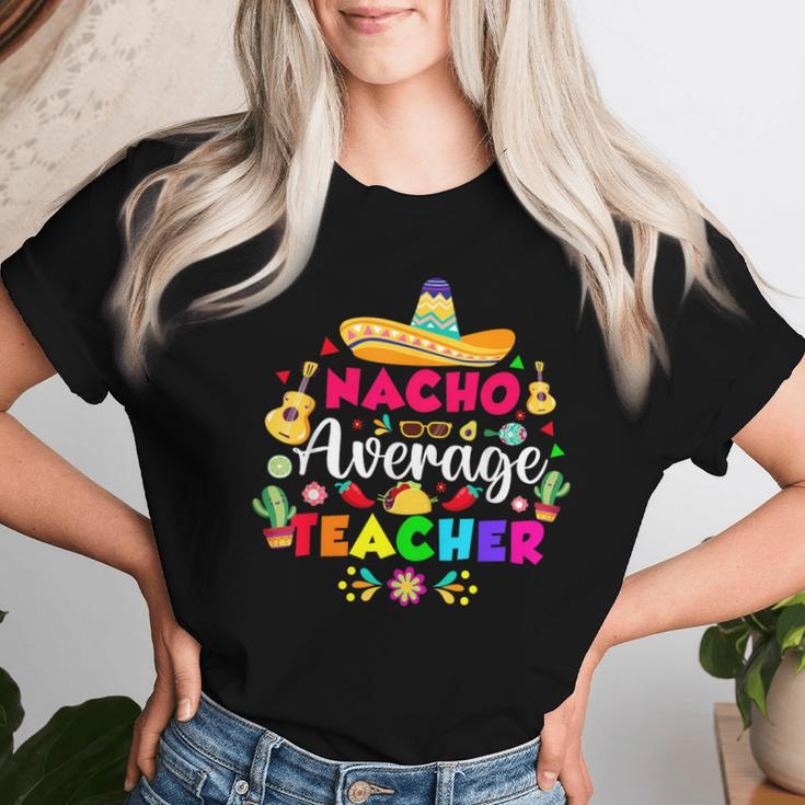 Nacho Average Teacher For 5 Cinco De Mayo School Costume Women T-shirt Gifts for Her