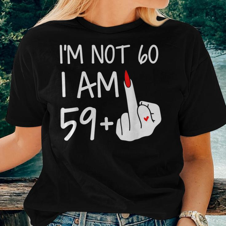 Im Not 60 I Am 59 Plus 1 Middle Finger Women T-shirt Gifts for Her