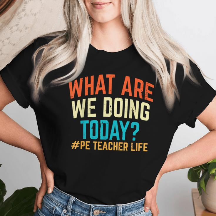 Pe Teacher Life What Are We Doing Today Women Women T-shirt Gifts for Her
