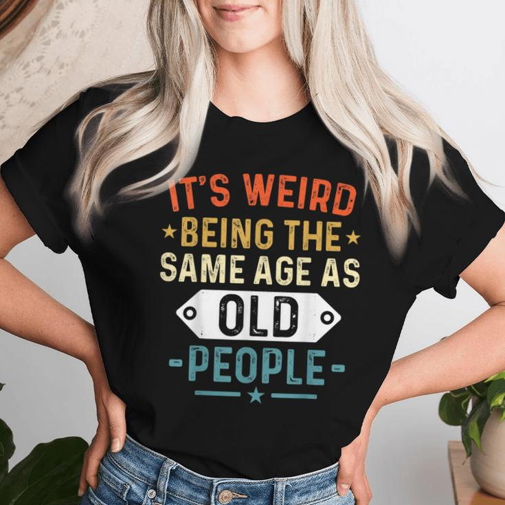 Retro It's Weird Being The Same Age As Old People Sarcastic Women T-shirt Gifts for Her