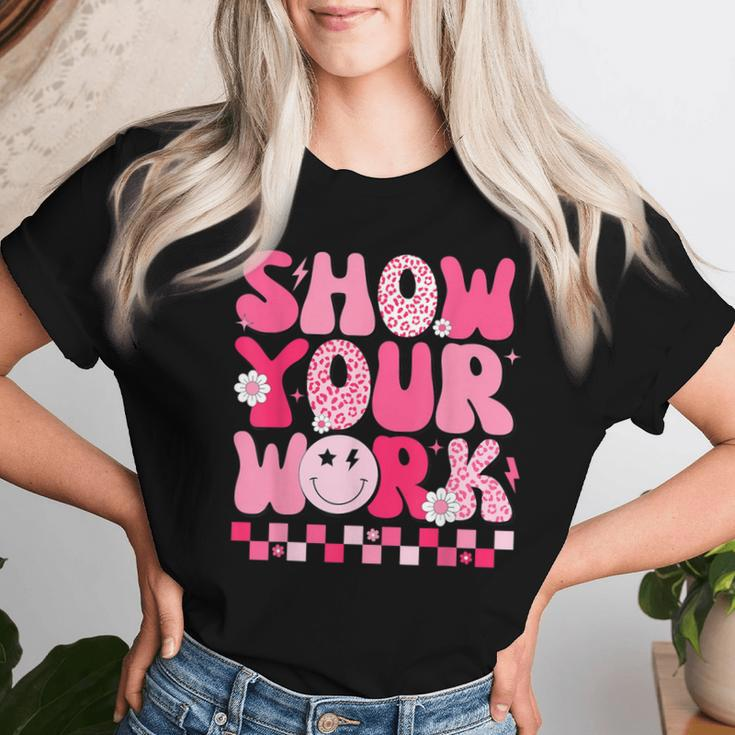 Show Your Work Math Teacher Test Day Motivational Testing Women T-shirt Gifts for Her