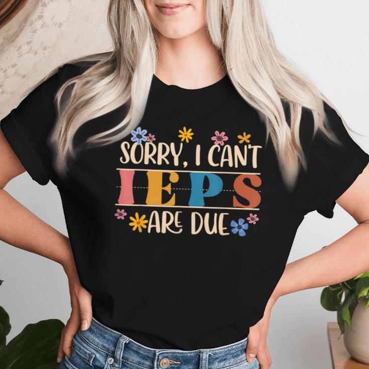 Special Education Sped Teacher Sorry I Can't Ieps Are Due Women T-shirt Gifts for Her