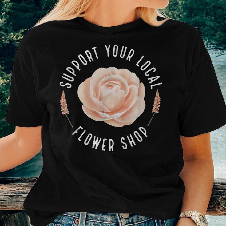 Support Your Local Flower Shop Florist Women T-shirt Gifts for Her