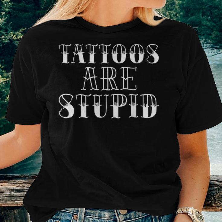 Tattoos Are Stupid Sarcastic Ink Addict Tattoo Men Women T-shirt Gifts for Her