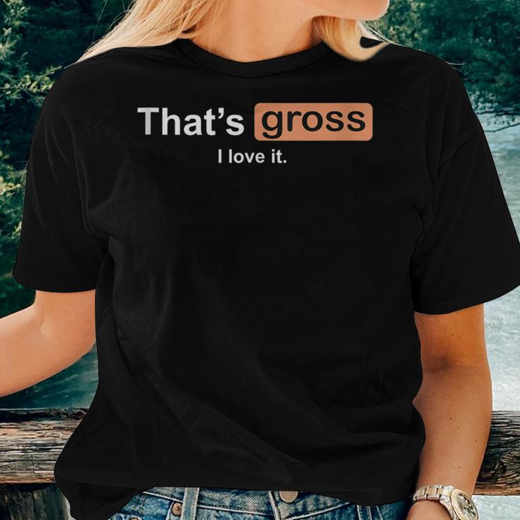 That's Gross I Love It Girls Letter Printed Women T-shirt Gifts for Her