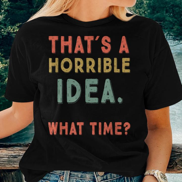 That's A Horrible Idea What Time Sarcastic Women T-shirt Gifts for Her