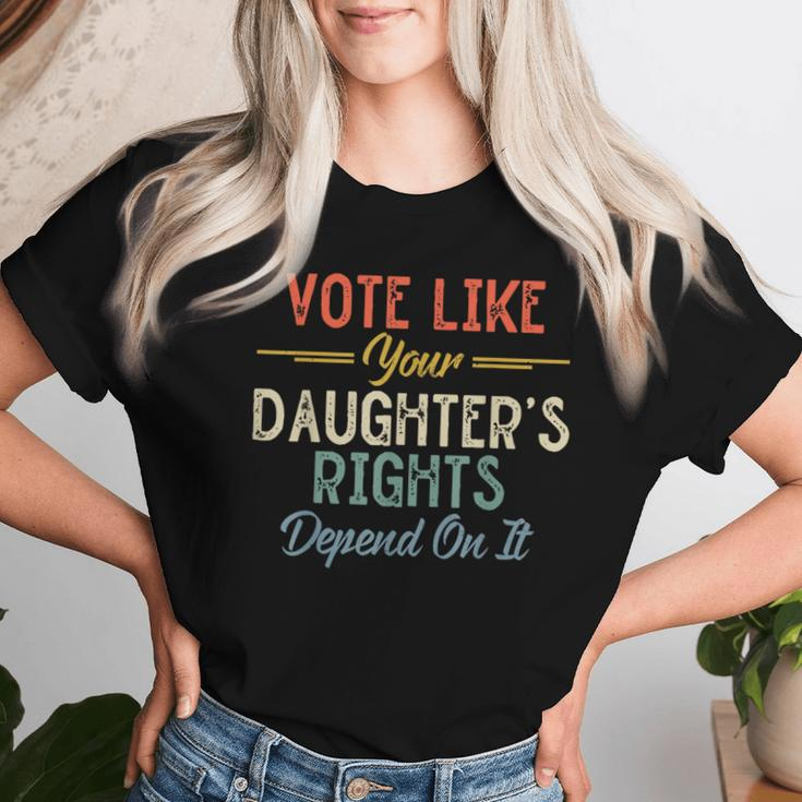 Vote Like Your Daughter's Rights Depend On It For Women Women T-shirt Gifts for Her