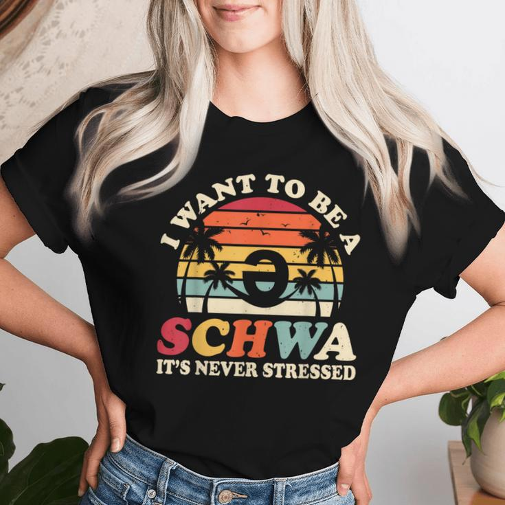 I Want To Be A Schwa It's Never Stressed Teacher Student Women T-shirt Gifts for Her