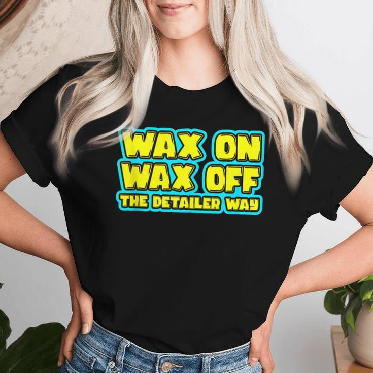 Wax On Wax Off The Detailer Way Auto Car Detailing Women T-shirt Gifts for Her