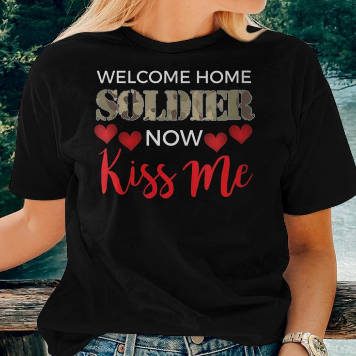 Welcome Home Soldier Now Kiss Me Deployment Military Women T-shirt Gifts for Her
