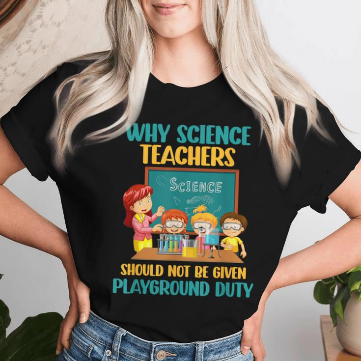 Why Science Teachers Not Given Playground Duty Women Women T-shirt Gifts for Her