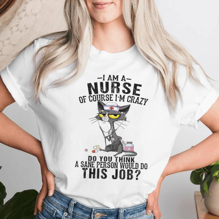 Cat I Am A Nurse Of Course I'm Crazy Humorous Nursing Fel Women T-shirt Gifts for Her