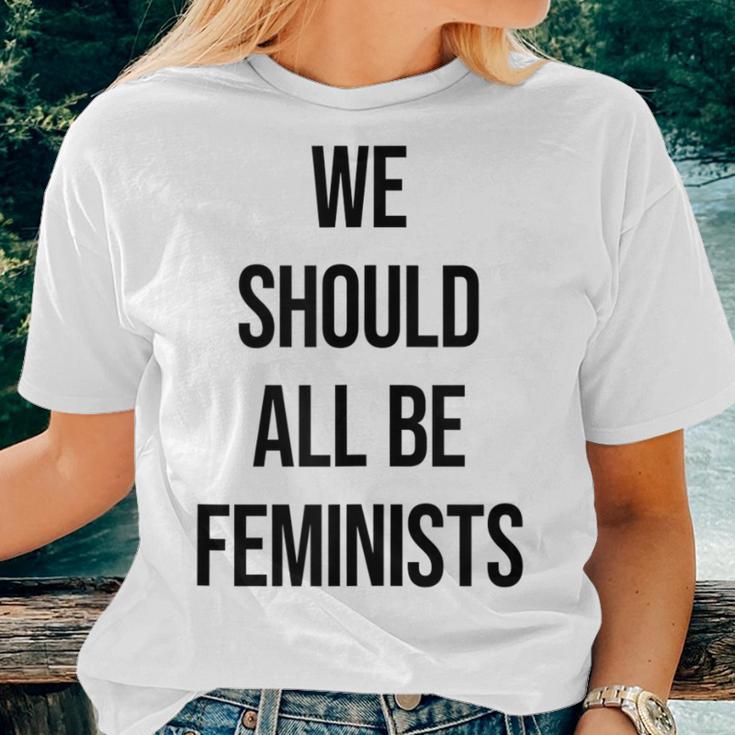 We Should All Be Feminists For Pro-Feminism And Men Women T-shirt Gifts for Her