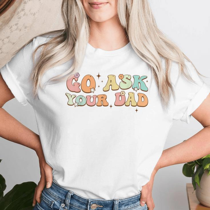 Groovy This Father's Day With Vintage Go Ask Your Dad Women T-shirt Gifts for Her