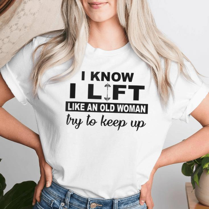 I Know I Lift Like An Old Woman Try To Keep Up Lifting Gym Women T-shirt Gifts for Her