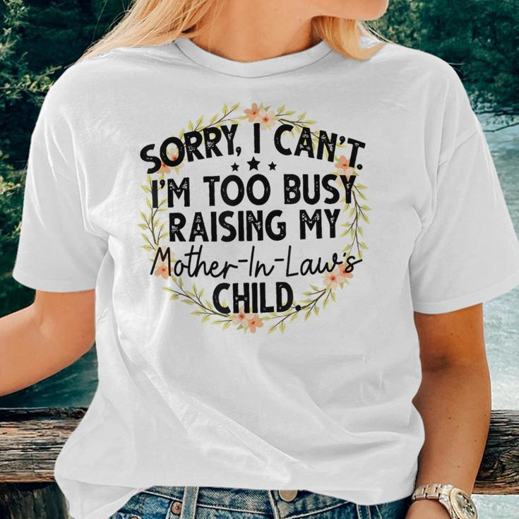 Sorry I Can't I'm Too Busy Raising My Mother-In-Law's Child Women T-shirt Gifts for Her
