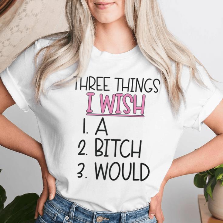 Three Things I Wish A Bitch Would Female Girl Sarcasm Women T-shirt Gifts for Her