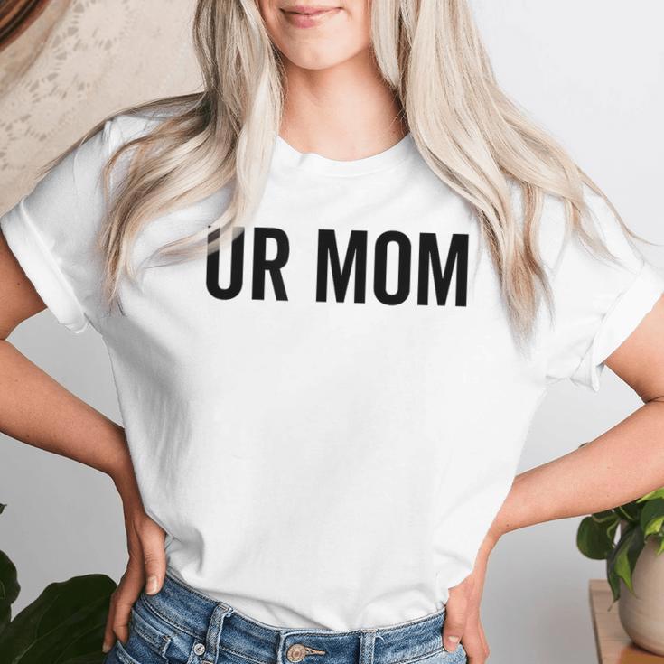 Ur Mom Rude Bad Attitude Joke Saying Mother Women T-shirt Gifts for Her