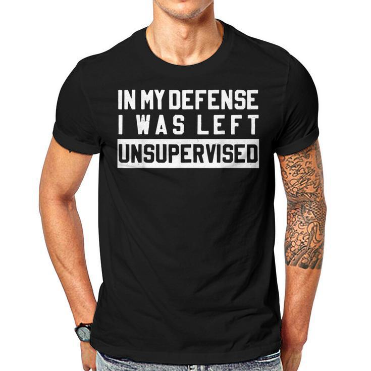 In My Defense I Was Left Unsupervised Funny Sarcastic Quote  Men T-shirt Casual Daily Crewneck Short Sleeve Graphic Basic Unisex Tee