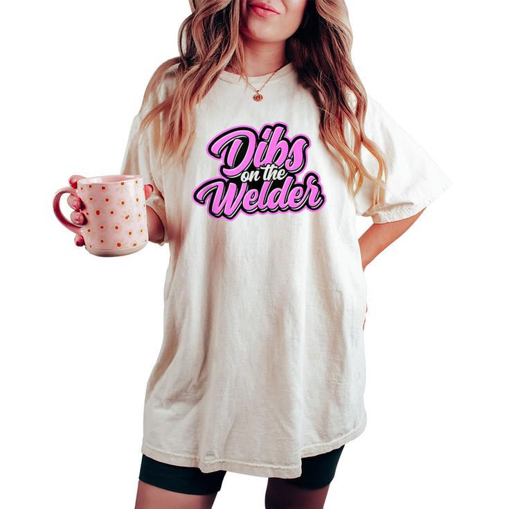 Dibs On The Welder Proud Welding Wife Welders Girlfriend Women's Oversized Comfort T-shirt