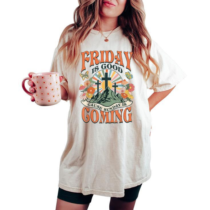 Easter Jesus Christian Friday Is Good Cause Sunday Is Coming Women's Oversized Comfort T-shirt
