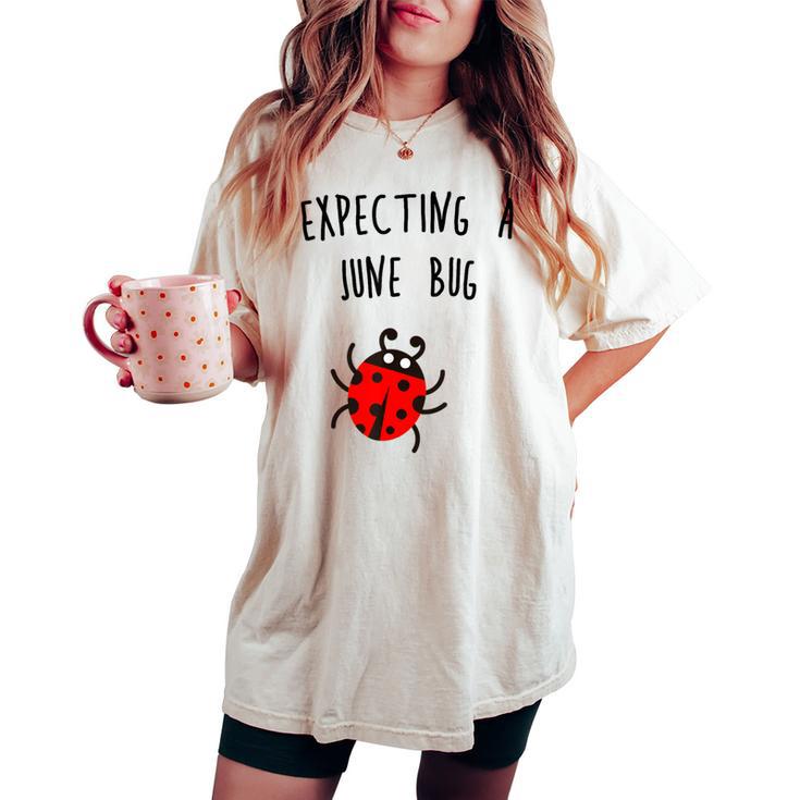 Expecting A June Bug Pregnant Future MotherWomen's Oversized Comfort T-shirt