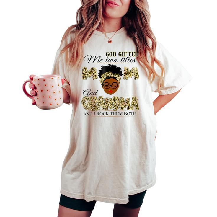 Goded Me Two Titles Mom Grandma Melanin Leopard Women's Oversized Comfort T-shirt
