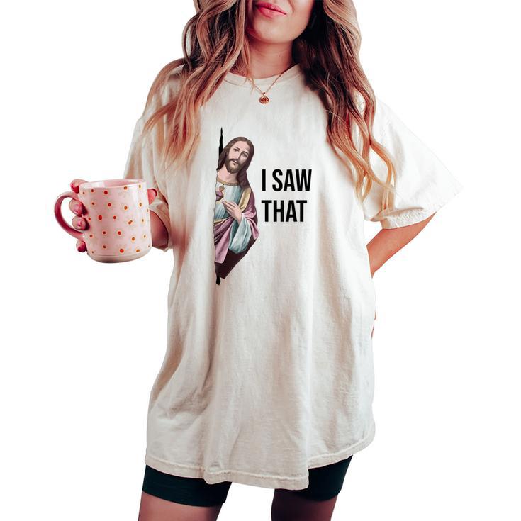 I Saw That Jesus Meme Christian God Women's Oversized Comfort T-shirt