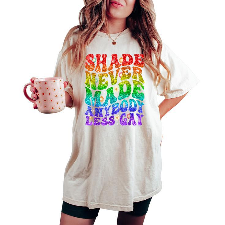 Shade Never Made Anybody Less Gay Lgbtq Rainbow Pride Groovy Women's Oversized Comfort T-shirt