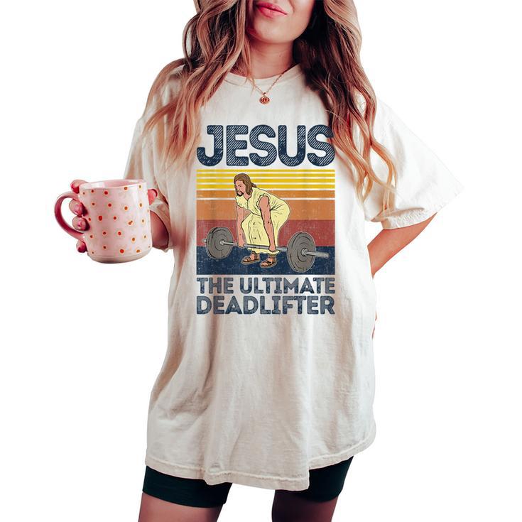 Vintage Jesus The Ultimate Deadlifter Christian Gym Women's Oversized Comfort T-shirt