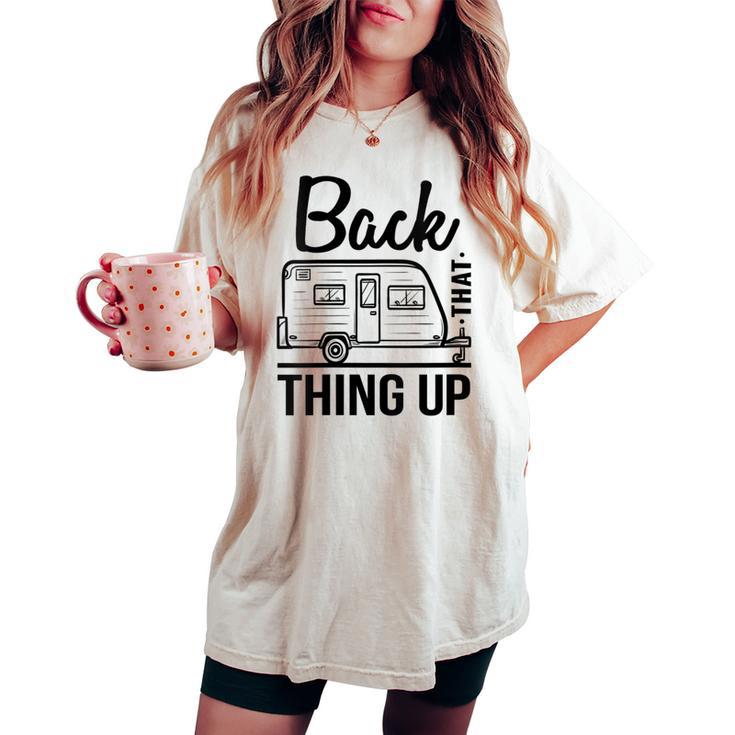 Back That Thing Up Cute Camping Outdoor Adventure Women's Oversized Comfort T-shirt