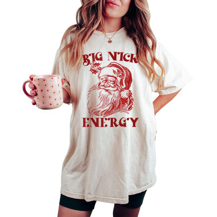 Big Nick Energy Xmas Christmas Ugly Sweater Womens Women's Oversized Comfort T-shirt