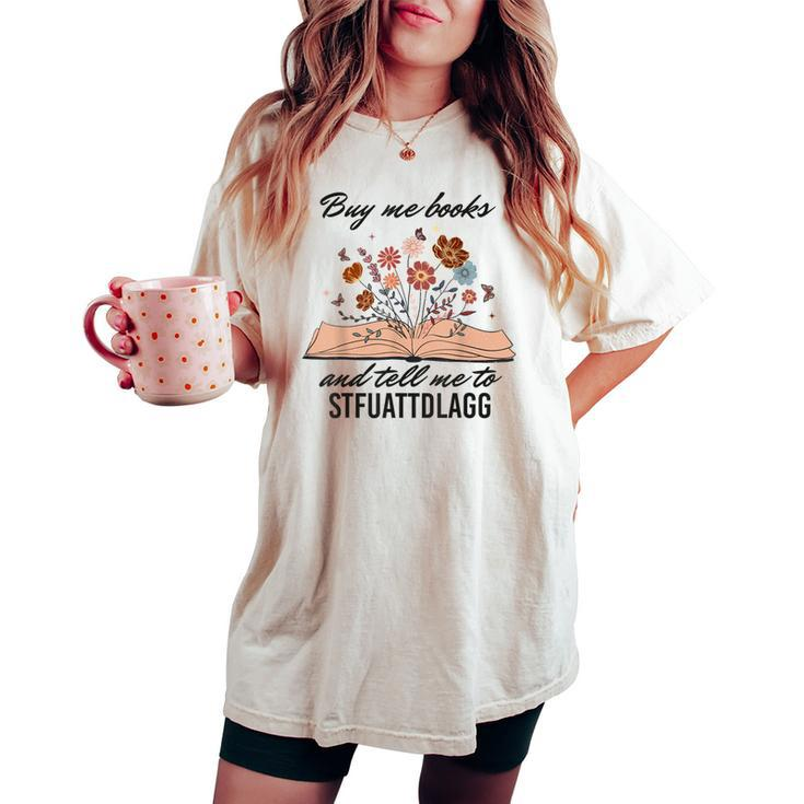 Buy Me Books And Tell Me To Stfuattdlagg Booktok Men Women's Oversized Comfort T-shirt