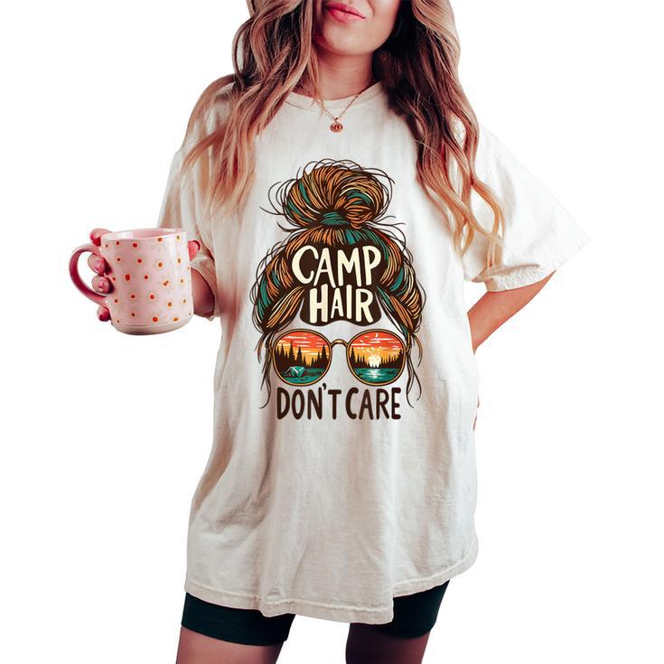 Camp Hair Don't Care Messy Bun Camping Camper Women Women's Oversized Comfort T-shirt