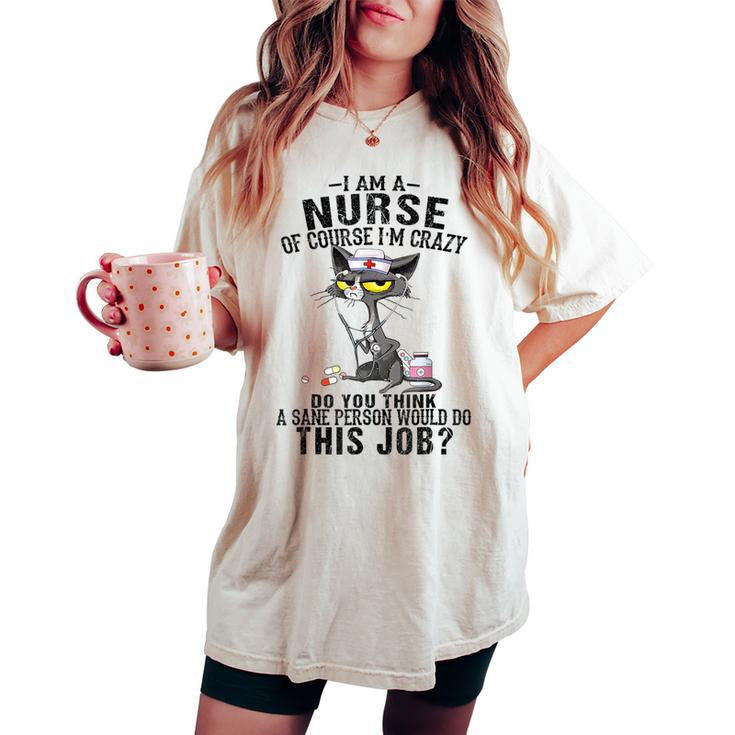 Cat I Am A Nurse Of Course I'm Crazy Nurse Day Women's Oversized Comfort T-shirt
