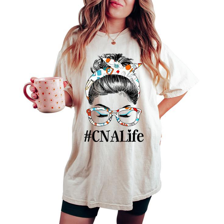Cna Life Messy Hair Woman Bun Healthcare Worker Women's Oversized Comfort T-shirt
