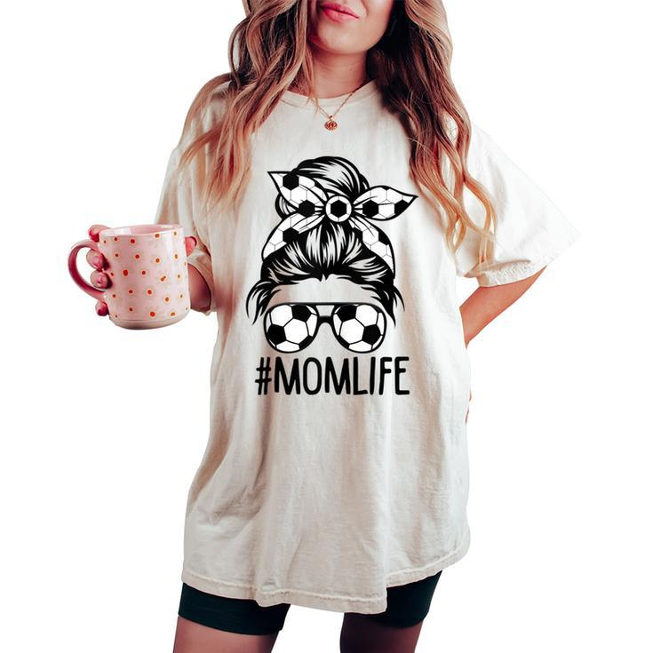 Dy Mom Life Soccer Lover Messy Bun Women's Oversized Comfort T-shirt