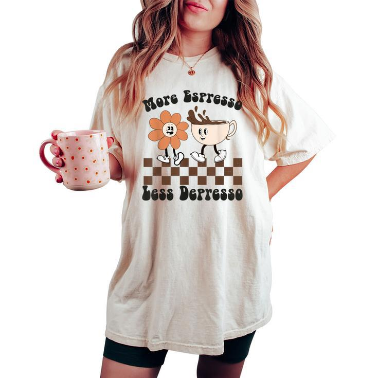 More Espresso Less Depresso Retro Groovy Flowers Coffee Cups Women's Oversized Comfort T-shirt